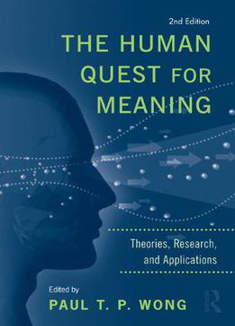 The Human Quest For Meaning: Theories, Research, And Applications, 2nd Edition