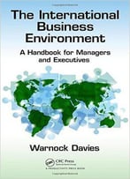 The International Business Environment: A Handbook For Managers And Executives