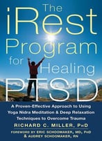 The Irest Program For Healing Ptsd: A Proven-Effective Approach To Using Yoga Nidra Meditation And Deep Relaxation Techniques..