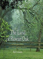 The Land Of Rowan Oak: An Exploration Of Faulkner's Natural World