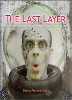 The Last Layer: New Methods In Digital Printing For Photography, Fine Art, And Mixed Media