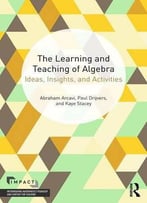 The Learning And Teaching Of Algebra: Ideas, Insights And Activities