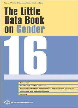 The Little Data Book On Gender 2016 (world Development Indicators)