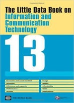 The Little Data Book On Information And Communication Technology 2013 (Little Data Book On Information & Communication Technolo