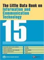 The Little Data Book On Information And Communication Technology 2015 (World Development Indicators)