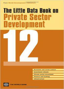 The Little Data Book On Private Sector Development 2012 (world Development Indicators)