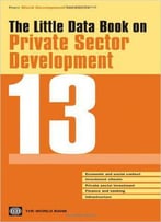 The Little Data Book On Private Sector Development 2013 (World Development Indicators)