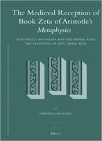 The Medieval Reception Of Book Zeta Of Aristotle's Metaphysics (2 Vol. Set)