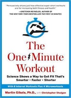 The One-Minute Workout: Science Shows A Way To Get Fit That's Smarter, Faster, Shorter
