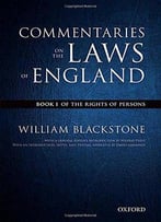 The Oxford Edition Of Blackstone's: Commentaries On The Laws Of England: Book I: Of The Rights Of Persons
