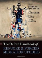 The Oxford Handbook Of Refugee And Forced Migration Studies (Oxford Handbooks)