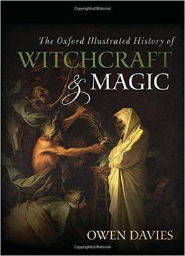 The Oxford Illustrated History Of Witchcraft And Magic