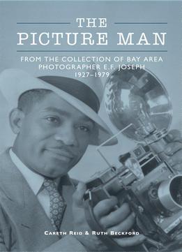 The Picture Man: From The Collection Of Bay Area Photographer E. F. Joseph (images Of America)