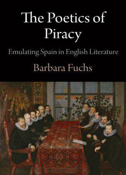 The Poetics Of Piracy: Emulating Spain In English Literature