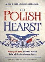 The Polish Hearst: Ameryka-Echo And The Public Role Of The Immigrant Press