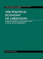 The Political Economy Of Liberation: Thomas Sowell And James Cone On The Black Experience