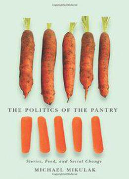 The Politics Of The Pantry: Stories, Food, And Social Change