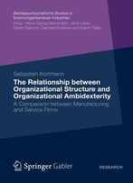 The Relationship Between Organizational Structure And Organizational Ambidexterity