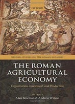 The Roman Agricultural Economy: Organization, Investment, And Production
