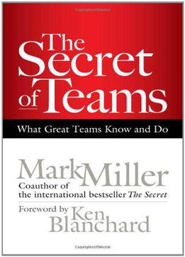 The Secret Of Teams: What Great Teams Know And Do