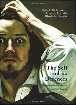 The Self And Its Defenses: From Psychodynamics To Cognitive Science