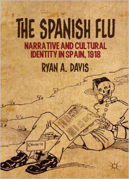 The Spanish Flu: Narrative And Cultural Identity In Spain, 1918