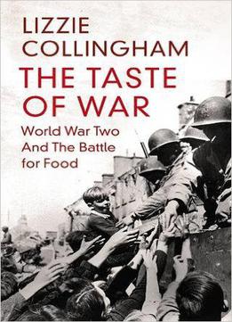 The Taste Of War: World War Two And The Battle For Food