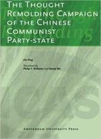 The Thought Remolding Campaign Of The Chinese Communist Party-State (Icas Publications)