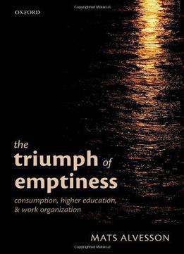 The Triumph Of Emptiness: Consumption, Higher Education, And Work Organization