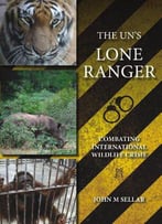 The Un's Lone Ranger: Combating International Wildlife Crime