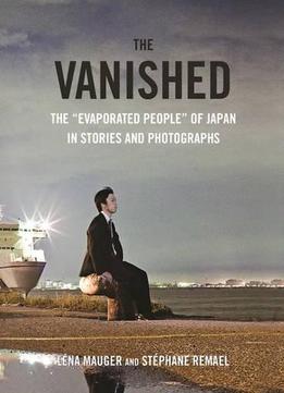 The Vanished: The Evaporated People Of Japan In Stories And Photographs