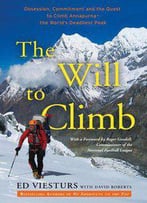 The Will To Climb: Obsession And Commitment And The Quest To Climb Annapurna–The World's Deadliest Peak
