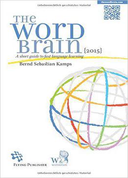 The Word Brain: A Short Guide To Fast Language Learning