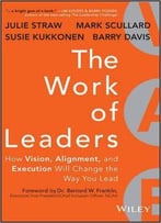 The Work Of Leaders: How Vision, Alignment, And Execution Will Change The Way You Lead