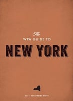 The Wpa Guide To New York: The Empire State