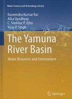 The Yamuna River Basin: Water Resources And Environment