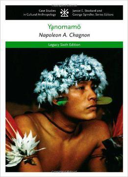The Yanomamo (case Studies In Cultural Anthropology), 6th Edition
