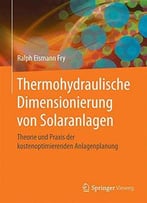 Thermohydraulische Dimensionierung Von Solaranlagen: Theorie Und Praxis Der Kostenoptimierenden Anlagenplanung
