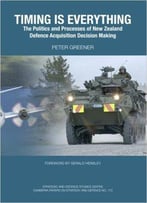 Timing Is Everything: The Politics And Processes Of New Zealand Defence Acquisition Decision Making