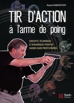 Tir D'action À L'arme De Poing : Concepts, Techniques Et Dynamiques Pour Un Savoir-faire Professionnel