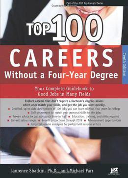 Top 100 Careers Without A Four-year Degree: Your Complete Guidebook To Good Jobs In Many Fields, 10th Edition
