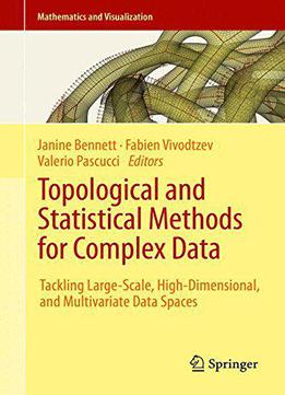 Topological And Statistical Methods For Complex Data: Tackling Large-scale, High-dimensional, And Multivariate Data Spaces