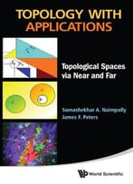 Topology With Applications: Topological Spaces Via Near And Far