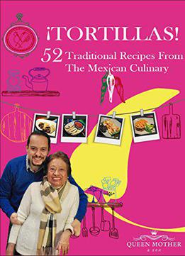 ¡tortillas! 52 Traditional Recipes From The Mexican Culinary