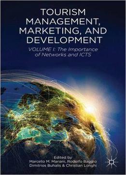 Tourism Management, Marketing, And Development: Volume I: The Importance Of Networks And Icts
