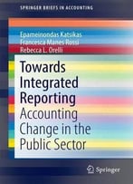 Towards Integrated Reporting: Accounting Change In The Public Sector (Springerbriefs In Accounting)