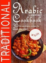 Traditional Arabic Cookbook. 30 Extraordinary Recipes For Home-Cooking