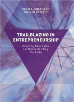Trailblazing In Entrepreneurship: Creating New Paths For Understanding The Field