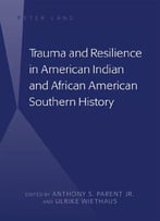 Trauma And Resilience In American Indian And African American Southern History