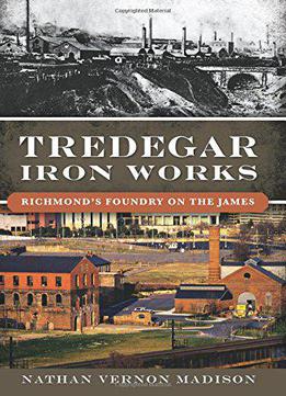 Tredegar Iron Works:: Richmond’s Foundry On The James